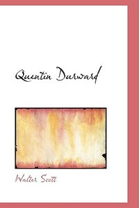 Quentin Durward by Walter Scott, Walter Scott