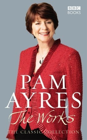 Pam Ayres: The Works: The Classic Collection by Pam Ayres
