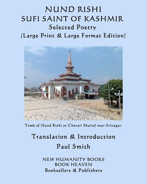 Nund Rishi: SUFI SAINT OF KASHMIR Selected Poetry: (Large Print & Large Format Edition) by Nund Rishi