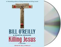 Killing Jesus: A History by Martin Dugard, Bill O'Reilly