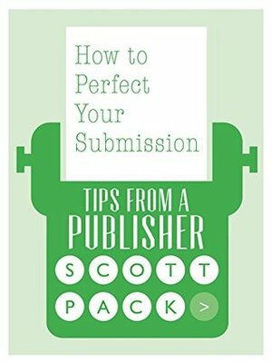 How to Perfect Your Submission: Revised and Updated Edition by Scott Pack