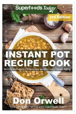 Instant Pot Recipe Book: 100+ One Pot Instant Pot Recipe Book, Dump Dinners Recipes, Quick & Easy Cooking Recipes, Antioxidants & Phytochemical by Don Orwell