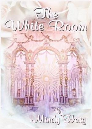 The White Room by Mindy Haig, Mindy Haig