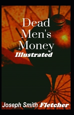 Dead Men's Money Illustrated by Joseph Smith Fletcher