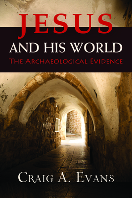 Jesus and His World: The Archaeological Evidence by Craig A. Evans