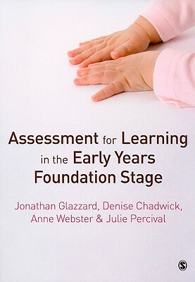 Assessment for Learning in the Early Years Foundation Stage by Jonathan Glazzard, Denise Chadwick, Anne Webster