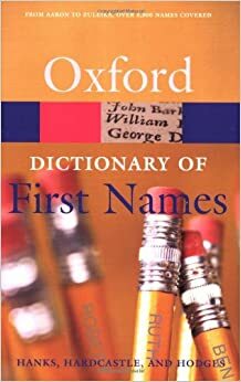 Oxford Dictionary of First Names by Patrick Hanks, Flavia Hodges, Kate Hardcastle