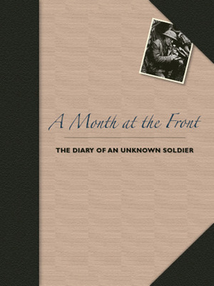 A Month at the Front: The Diary of an Unknown Soldier by Bodleian Library