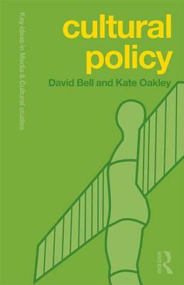 Cultural Policy by David Bell, Kate Oakley