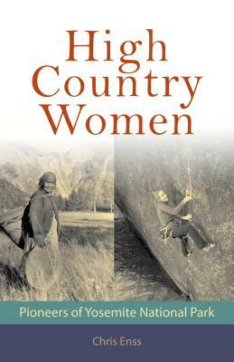 High Country Women: Pioneers of Yosemite National Park by Chris Enss