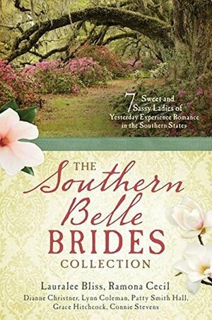 The Southern Belle Brides Collection by Dianne Christner, Grace Hitchcock, Connie Stevens, Patty Smith Hall, Lauralee Bliss, Lynn Coleman, Ramona K. Cecil