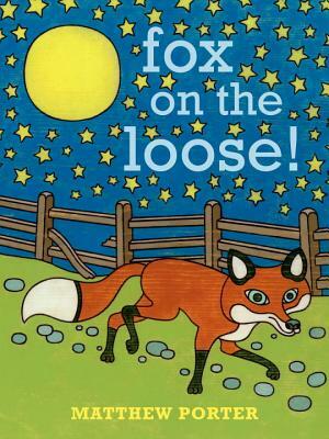 Fox on the Loose! by Matthew Porter