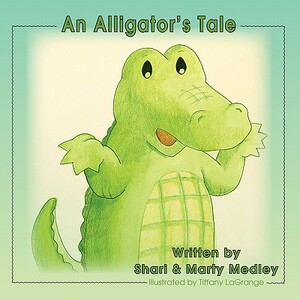 An Alligator's Tale by Marty Medley, Shari Medley