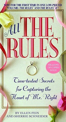 All the Rules: Time-Tested Secrets for Capturing the Heart of Mr. Right by Sherrie Schneider, Ellen Fein