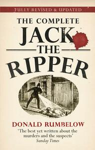 The Complete Jack the Ripper by Donald Rumbelow