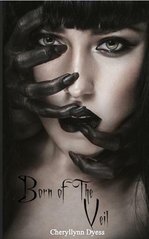 Born of The Veil by Cheryllynn Dyess