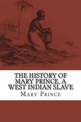 The History of Mary Prince, a West Indian Slave by Mary Prince