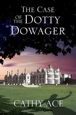 The Case of the Dotty Dowager: A Cosy Mystery Set in Wales by Cathy Ace