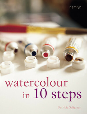 Watercolour in 10 Steps by Patricia Seligman