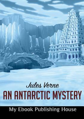 An Antarctic Mystery by Jules Verne