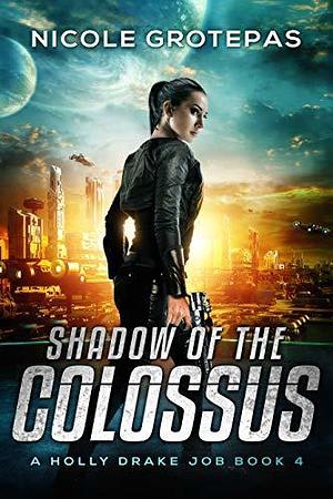 Shadow of the Colossus: A Steampunk Space Opera Adventure by Nicole Grotepas, Nicole Grotepas