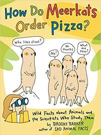 How Do Meerkats Order Pizza?: Wild Facts about Animals and the Scientists Who Study Them by Brooke Barker