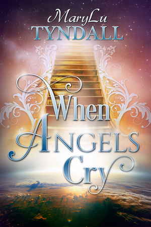 When Angels Cry by MaryLu Tyndall