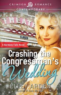 Crashing the Congressman's Wedding by Elley Arden