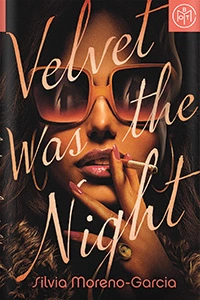 Velvet Was the Night by Silvia Moreno-Garcia