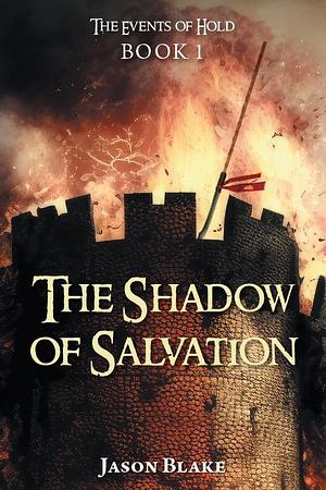 The Shadow of Salvation: The Events of Hold by Jason Blake
