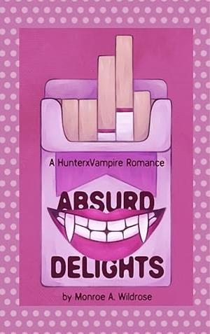 Absurd Delights by Monroe Wildrose