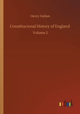 Constitucional History of England: Volume 2 by Henry Hallam