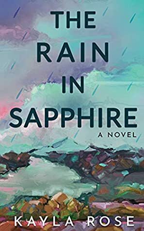 The Rain in Sapphire by Kayla Rose