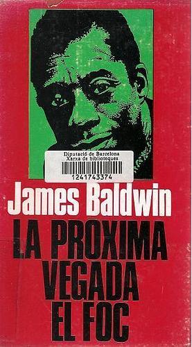 La pròxima vegada, el foc by James Baldwin