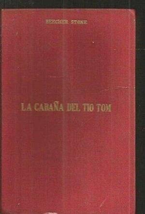 La cabaña del Tio Tom by Harriet Beecher Stowe