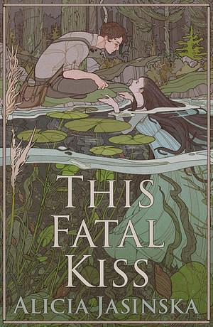 That Fatal Kiss by Alicia Jasinska