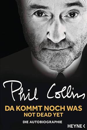 Da kommt noch was: die Autobiographie by Phil Collins