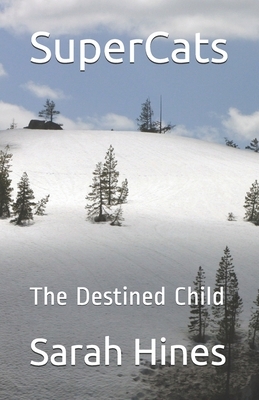 SuperCats: The Destined Child by Sarah Hines