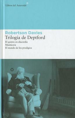 Trilogia de Deptford: El Quinto en Discordia, Manticora, el Mundo de los Prodigios = The Deptford Trilogy by Robertson Davies