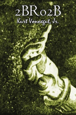 2br02b by Kurt Vonnegut, Science Fiction, Literary by Kurt Vonnegut Jr.