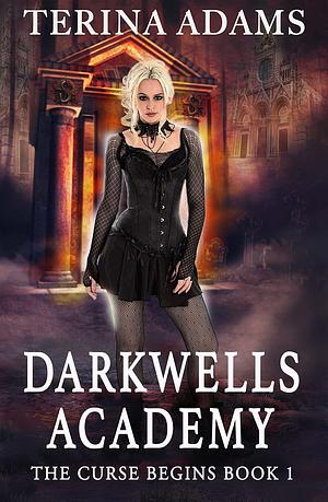 Darkwells Academy : The curse begins by Terina Adams, Terina Adams