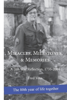Miracles, Milestones, & Memories: A 269-Year Reflection, 1735-2004 by Fred Voss