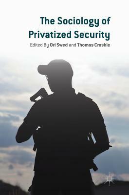 The Sociology of Privatized Security by 