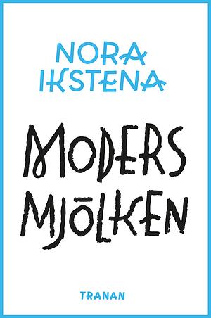 Modersmjölken  by Nora Ikstena