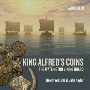 King Alfred's Coins: The Watlington Viking Hoard by Gareth Williams
