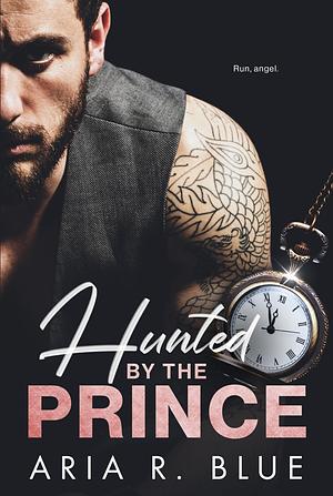 Hunted by the Prince: A Mafia Secret Baby Romance by Aria R. Blue, Aria R. Blue