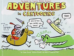 Adventures In Cartooning by Andrew Arnold, Alexis Frederick-Frost, James Sturm