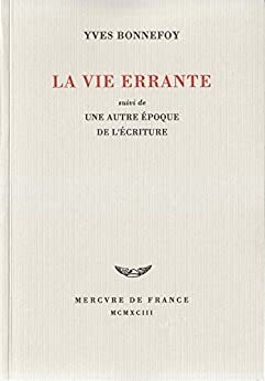 La Vie errante / Une Autre époque de l'écriture by Yves Bonnefoy