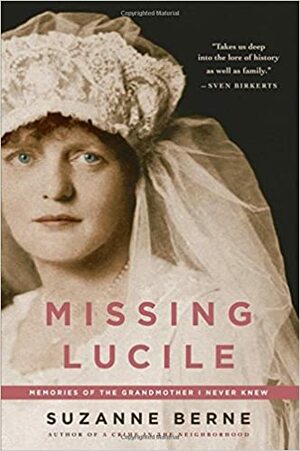 Missing Lucile: Memories of the Grandmother I Never Knew by Suzanne Berne