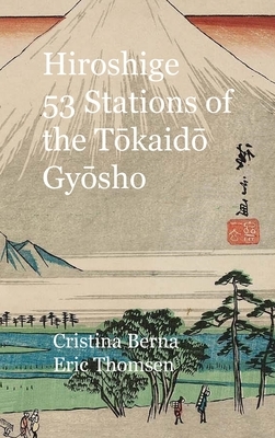 Hiroshige 53 Stations of the T&#333;kaid&#333; Gy&#333;sho: Hardcover by Cristina Berna, Eric Thomsen